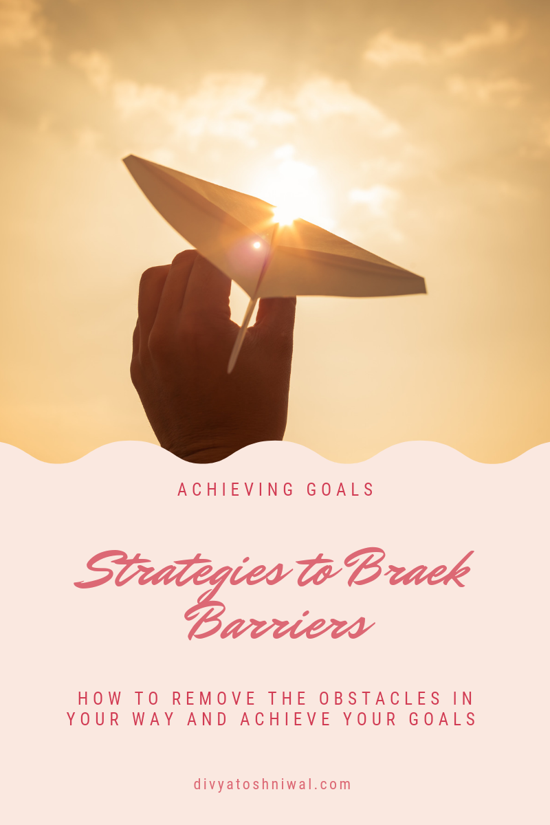 9 Barriers In Achieving Your Goals You Can Break - Divya Toshniwal