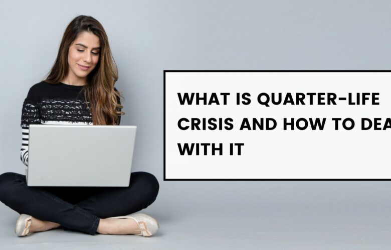 What is quarter life crisis and how to deal with it