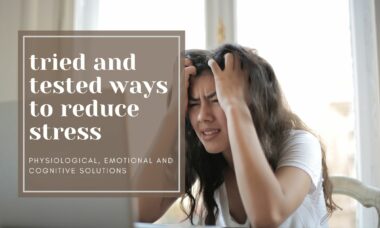 Tried and tested ways to reduce stress. solutions to reduce stress