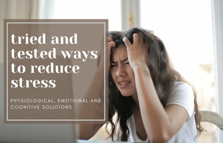 Tried and tested ways to reduce stress. solutions to reduce stress