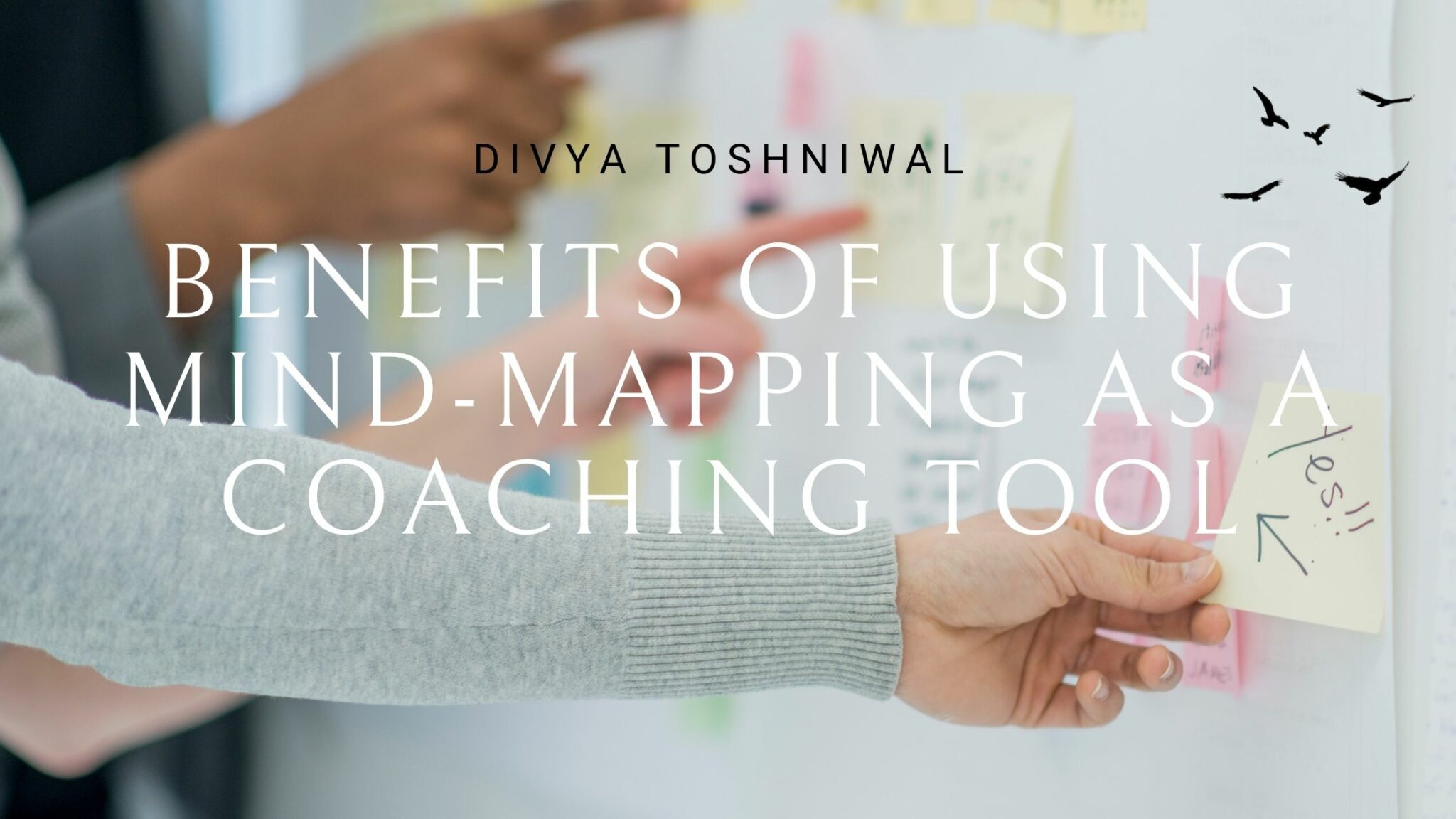 The Benefits Of Mind-Mapping - Divya Toshniwal