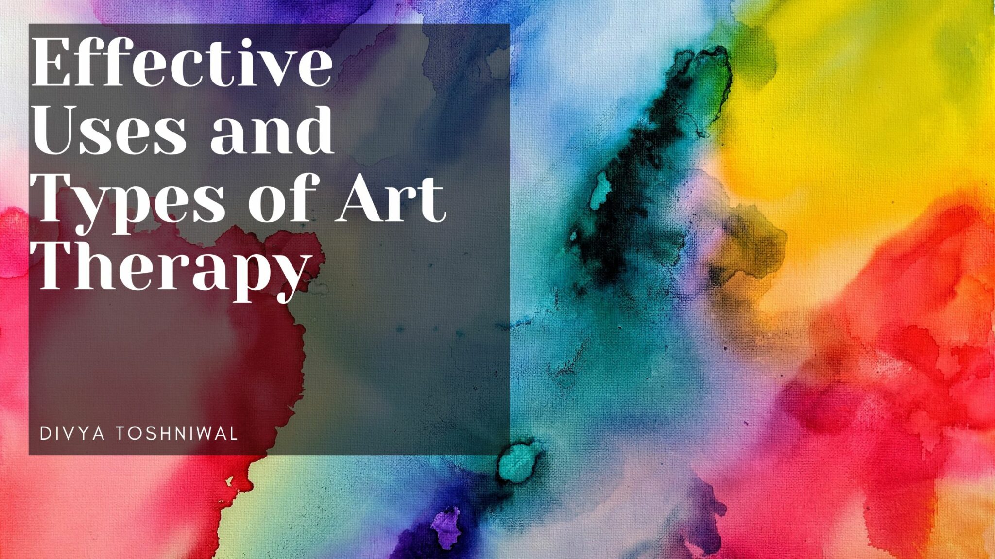 Effective Uses And Types Of Art Therapy Divya Toshniwal