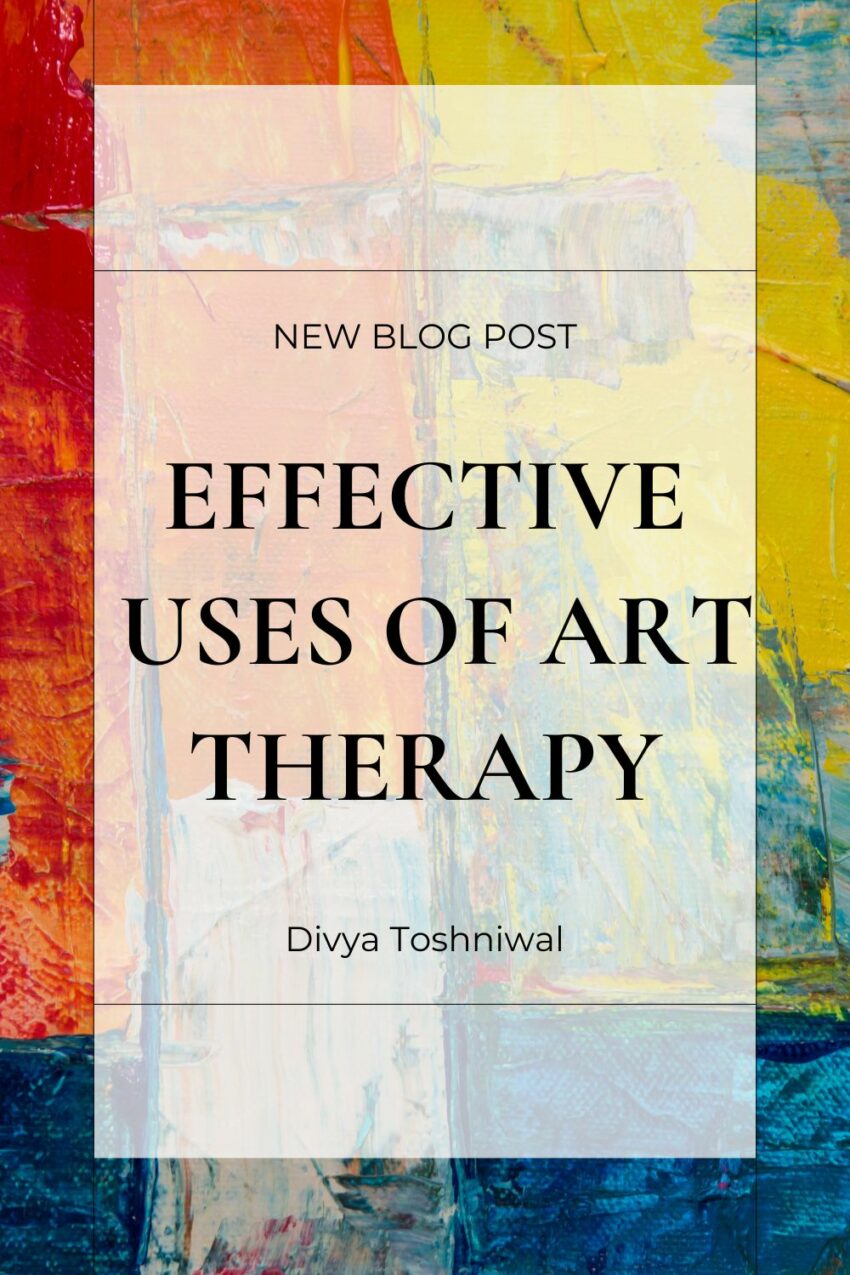Effective Uses And Types Of Art Therapy Divya Toshniwal