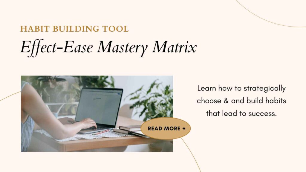 habit building tool : effect-ease mastery matrix