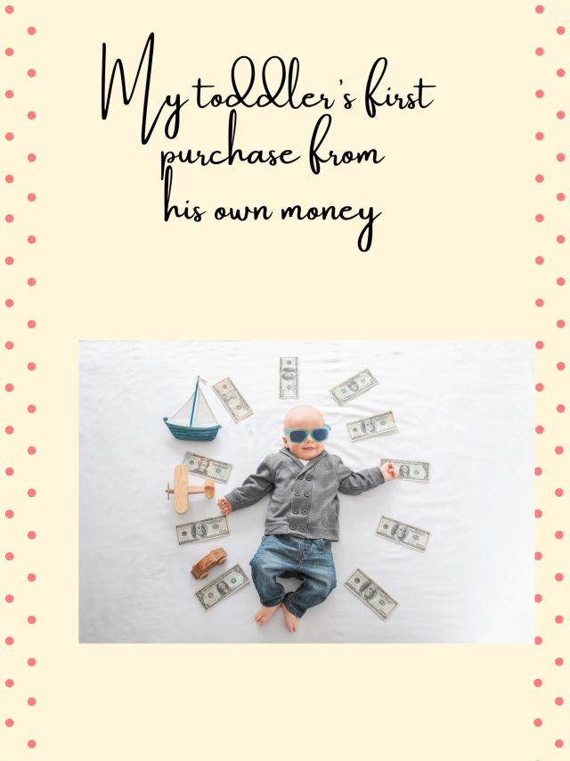 My Toddler’s First Purchase With His Own Money